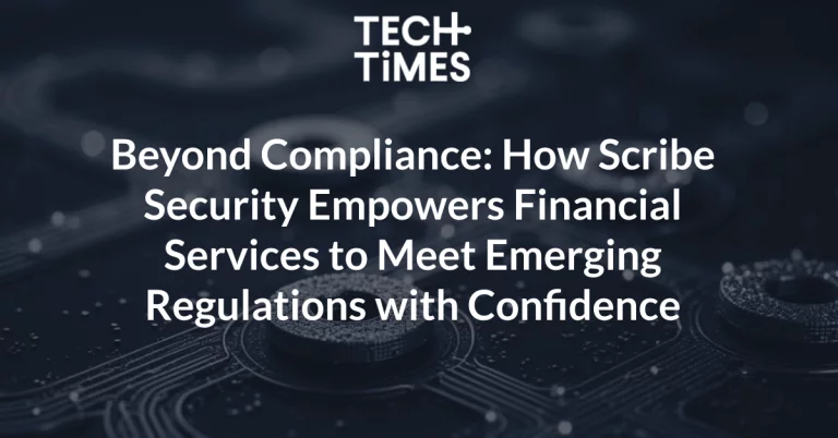 Beyond Compliance: How Scribe Security Empowers Financial Services to Meet Emerging Regulations with Confidence