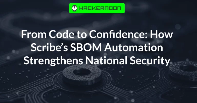 From Code to Confidence: How Scribe’s SBOM Automation Strengthens National Security