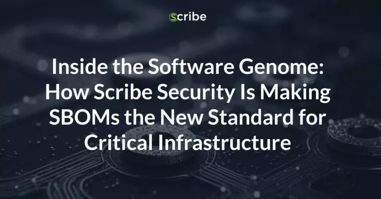 Inside the Software Genome: How Scribe Security Is Making SBOMs the New Standard for Critical Infrastructure